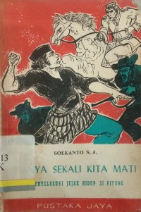 Hanya sekali kita mati : Menyelusuri jejak hidup si pitung