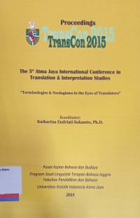 Transcons 5: The Fifth Atma Jaya International Conference in Translation: terminologies and neologisms in the eyes of translators