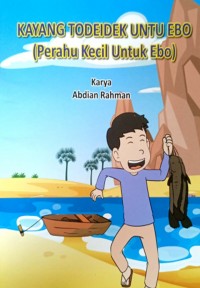 Kayang todeidek untu ebo=Perahu kecil untuk Ebo