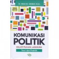 Komunikasi politik dalam pilkada langsung, teori dan praktik