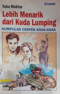 Lebih menarik dari kuda lumping : Kumpulan cerpen anak-anak