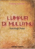 Lumpur di Mulutmu: antologi puisi