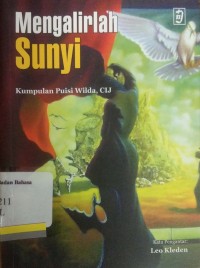 Mengalirlah sunyi: kumpulan puisi