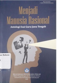 Menjadi manusia rasional: antologi esai guru Jawa Tengah