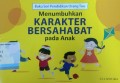 Buku seri pendidikan orang tua: Menumbuhkan karakter bersahabat pada anak