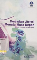 Merayakan literasi menata masa depan: kumpulan praktik baik literasi di sekolah