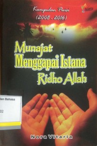 Munajat menggapai istana ridho Allah: kumpulan puisi 2008--2016