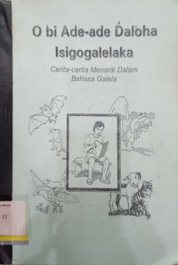 O bi Ade-Ade Daloha Isigogalelaka: Cerita-Cerita Menarik dalam Bahasa Galela