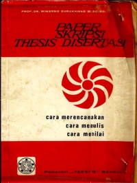 Paper, Skripsi, Thesis, dan Disertasi; Cara Merencanakan, cara Menulis, cara Menilai