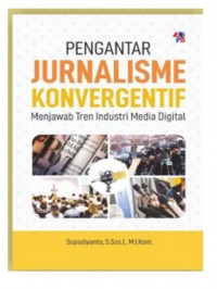 Pengantar jurnalisme konvergentif: menjawab tren industri media digital