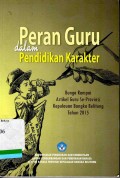 Peran guru dalam pendidikan karakter: bunga rampai artikel guru se-provinsi Kepulauan Bangka
Belitung tahun 2013