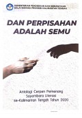 Dan Perpisahan adalah Semu: antologi cerpen pemenang sayembara literasi se-Kalimantan Tengah tahun 2020