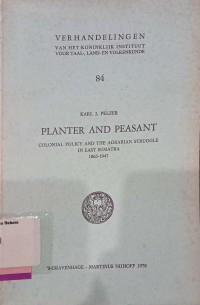 Planter and Peasant: Colonial Policy and The Agrarian Struggle in East Sumatra