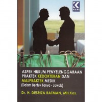 Aspek hukum penyelenggaraan praktek kedokteran dan malpraktek medik (dalam bentuk tanya-jawab)