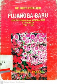 Pujangga baru : kesusasteraan dan nasionalisme di indonesia 1933 - 1942