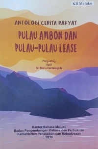 Antologi Cerita Rakyat Pulau Ambon dan Pulau-PuIau Lease