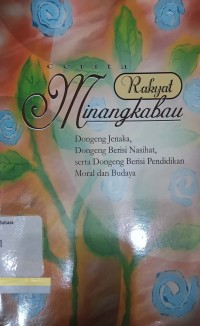 Cerita Rakyat Minangkabau: Dongeng Jenaka, Dongeng Berisi Nasihat, Serta Dongeng Berisi Pendidikan Moral dan Budaya