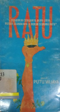 Ratu: benarkah semuanya akan lebih mudah, seandainya ia bukan seorang ratu