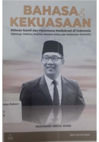 Bahasa dan kekuasaan ; Ridwan Kamil dan fenomena mediakrrasi di Indonesia :ideologi,habitus,analisis wacana,dan kekerasan simbolik