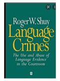 Language crimes: the use and abuse of language evidence in the courtroom