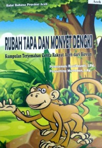 Rubah tapa dan monyet dengki=Kumpulan Terjemahan Cerita Rakyat dari Aceh Bireun