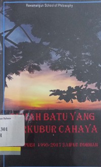 Rumah batu yang terkubur cahaya: Puisi-puisi 1995-2017