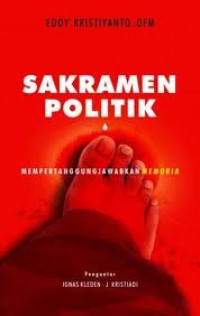 Sakramen politik : mempertanggungjawabkan memoria