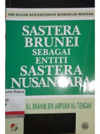 Sastera Brunei sebagai entiti sastera nusantara: siri kuliah kesusastraan bandingan mastera