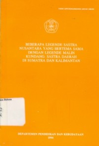 Beberapa legende sastra nusantara yang bertema sama dengan legende malin kundang : Sastra daerah di sumatra dan kalimantan