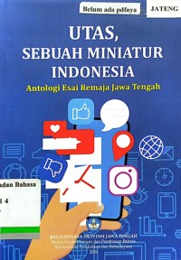 Utas, sebuah miniatur Indonesia=Antologi esai remaja Jawa Tengah