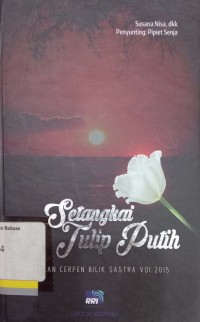 Setangkai tulip putih: kumpulan cerpen bilik sastra VOI 2015