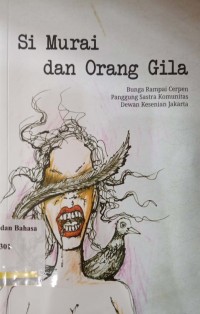 Si Murai dan orang gila: bunga rampai cerpen panggung sastra komunitas Dewan Kesenian Jakarta