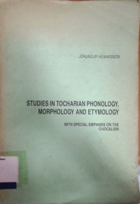 Studies Tocharian Phonology, Morphology and Etymology