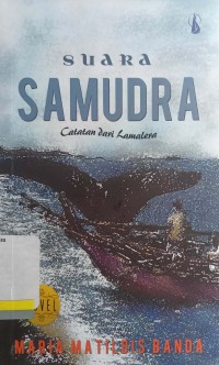 Suara samudra: catatan dari Lamatera: Novel