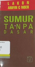 Sumur tanpa Dasar : Lakon Arifin C. Noer