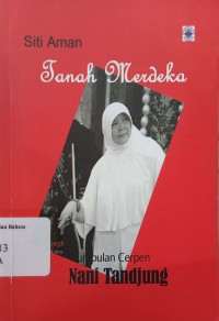 Siti Aman Tanah Merdeka: Kumpulan Cerpen