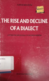 The Rise and Decline of a Dialect a study in the revival of modern hebrew