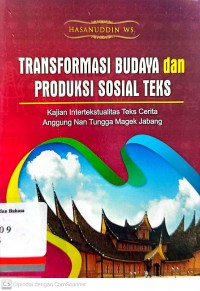 Transformasi Budaya dan produksi sosial teks: Kajian Intertekstualitas teks cerita anggung nan tungga magek Jabang