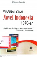 Warna lokal novel indonesia 1970-an : Studi kasus bila malam bertambah malam, raumanen, dan warisan