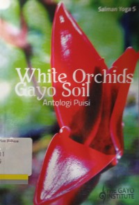 White orchids Gayo soil: antologi puisi