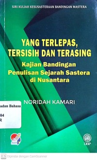 Yang terlepas tersisih dan terasing.Kajian bandingan penulisan sejarah sastera di Nusantara