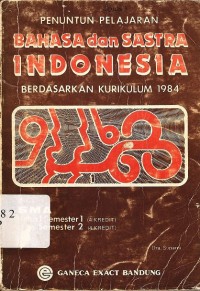 Penuntun pelajaran bahasandan sastra indonesia berdasarkan kurikulum 1984 untuk SMA kelas 1 semester 1 dan 2