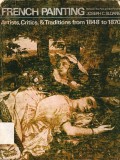 French Painting Between The Pat and The Present Artist, Critics, and Traditions, From 1848 to 1870