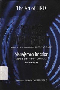 Reward management : A hand book of remuneration strategy and practice manajemen imbalan strategi dan praktik remunerasi