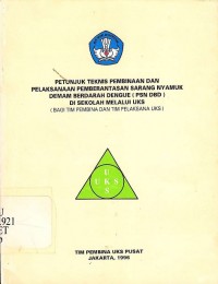 Petunjuk teknis pembinaan dan pelaksanaan pemberantasan sarang nyamuk demam berdarah dengue di sekolah melalui UKS