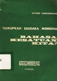 Tjukupkah saudara membina bahasa kesatuan kita?