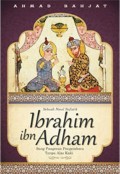 Sebuah novel sufistik: Ibrahim Ibn Adham sang pangeran pengembara tanpa alas kaki