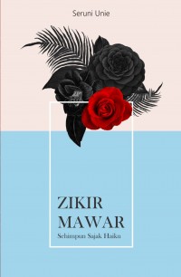 Zikir Mawar: Sehimpun Sajak Haiku
