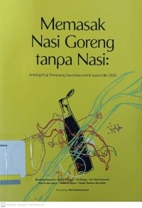 Memasak nasi goreng tanpa nasi: antologi esai pemenang sayembara kritik sastra dkj 2013