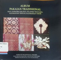 Album pakaian tradisional : Riau, Sumatera Selatan, Sulawesi Tenggara, Kalimantan Tengah, Kalimantan Timur